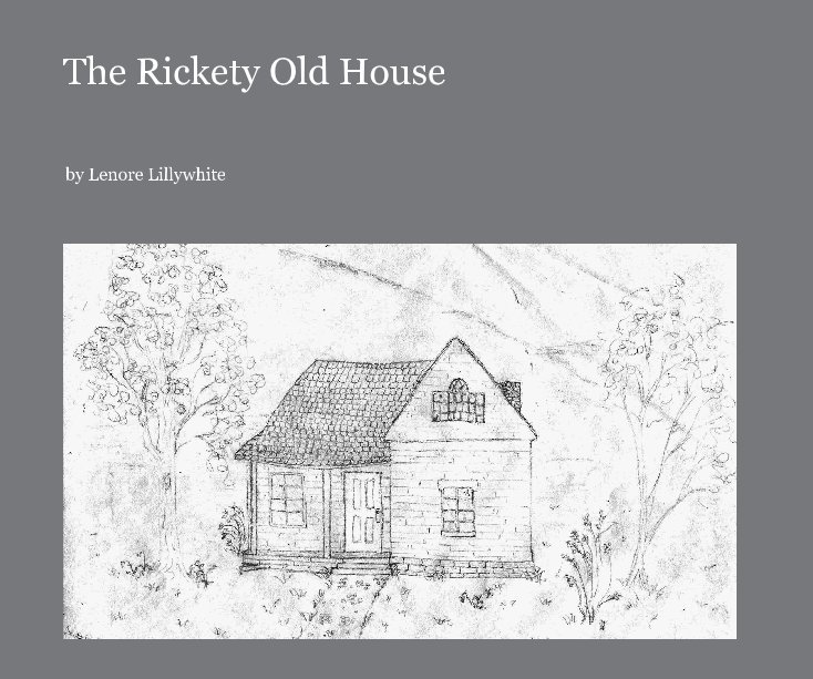 View The Rickety Old House by Lenore Lillywhite