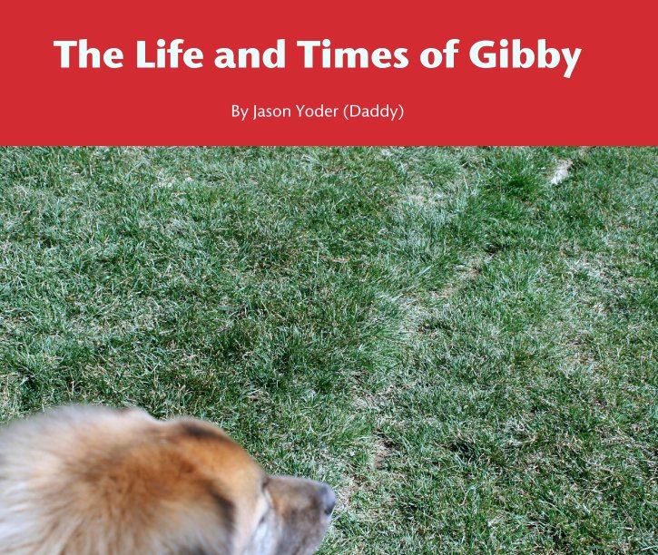 Ver The Life and Times of Gibby por Jason Yoder (Daddy)