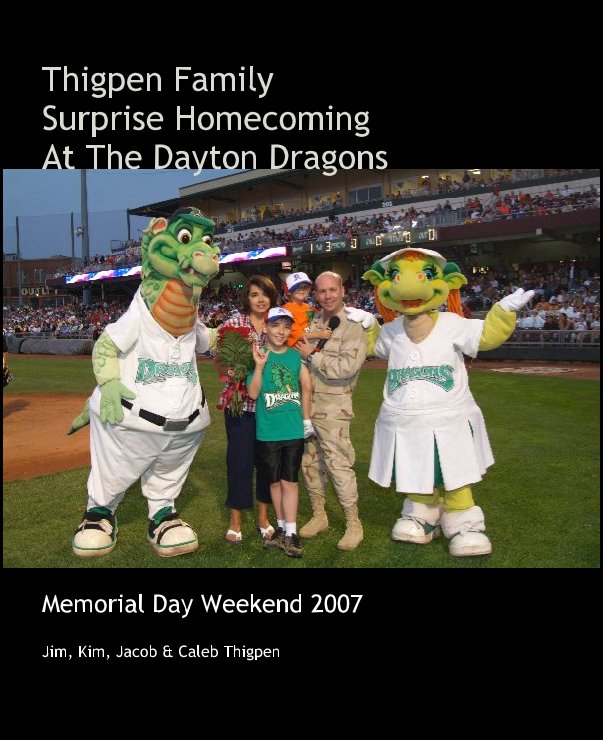 View Thigpen Family 
Surprise Homecoming
At The Dayton Dragons by Jim, Kim, Jacob & Caleb Thigpen