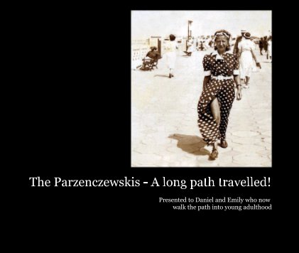 The Parzenczewskis - A long path travelled! Presented to Daniel and Emily who now walk the path into young adulthood book cover