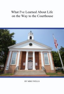 What I've Learned About Life on the Way to the Courthouse book cover