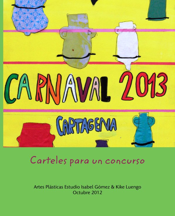 Ver Carteles para un concurso por Artes Plásticas Estudio Isabel Gómez & Kike Luengo
Octubre 2012