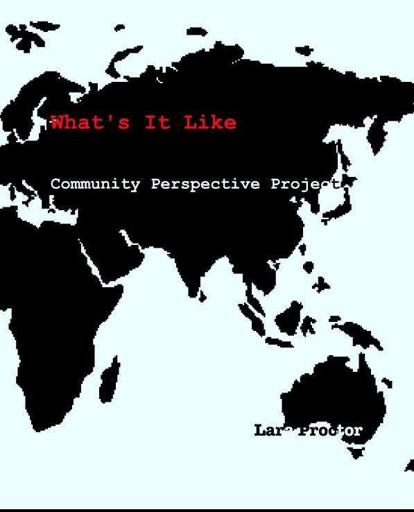 View What's It Like

Community Perspective Project
Volume Three by Lara Proctor