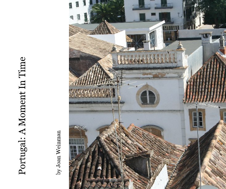 View Portugal: A Moment In Time by Joan Weinman