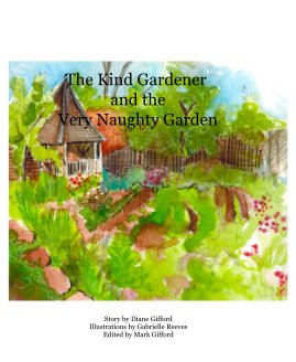 The Kind Gardener and the Very Naughty Garden book cover