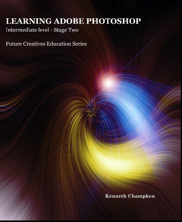 View Learning Adobe Photoshop Stage 2 by Kenneth Champken BA hons. MA. DipM
