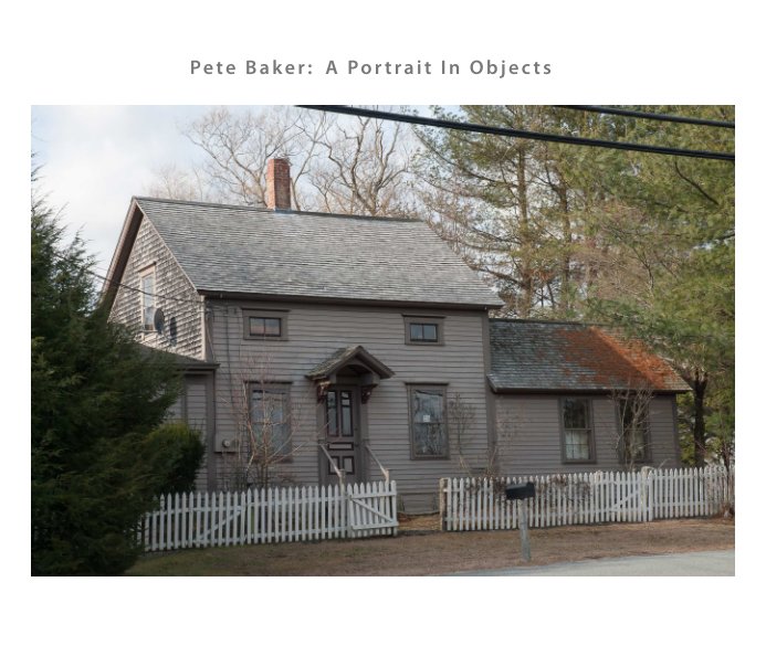 View Pete Baker: A Portrait In Objects by Nicholas Whitman