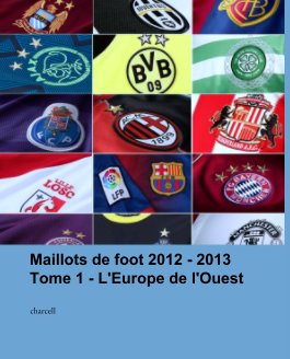 Maillots de foot 2012 - 2013
Tome 1 - L'Europe de l'Ouest book cover