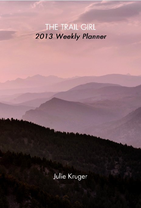 Bekijk THE TRAIL GIRL 2013 Weekly Planner op Julie Kruger