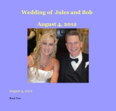 Wedding of Jules and Bob August 4, 2012 book cover