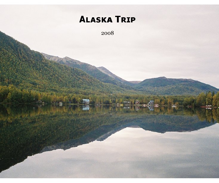 Ver Alaska Trip por Tim Rodriguez