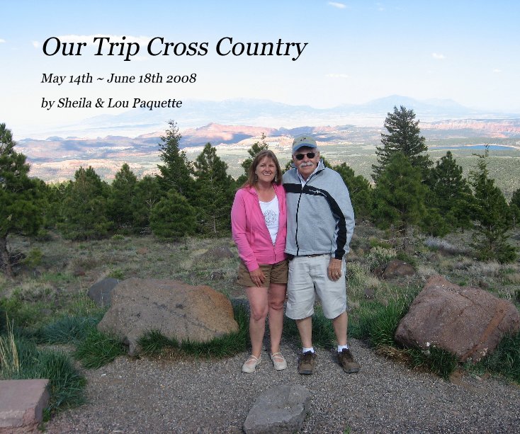 View Our Trip Cross Country by Sheila & Lou Paquette