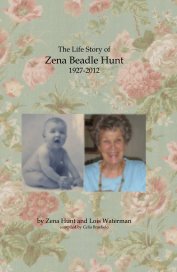 The Life Story of Zena Beadle Hunt 1927-2012 book cover
