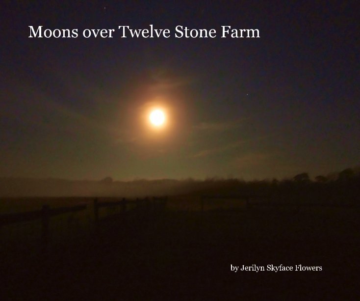 View Moons over Twelve Stone Farm by Jerilyn Skyface Flowers
