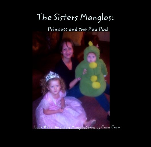 Ver The Sisters Manglos:
                  Princess and the Pea Pod por book #2 in the Sisters Manglos Series by Gram Gram