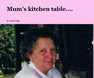Mum's kitchen table.... book cover