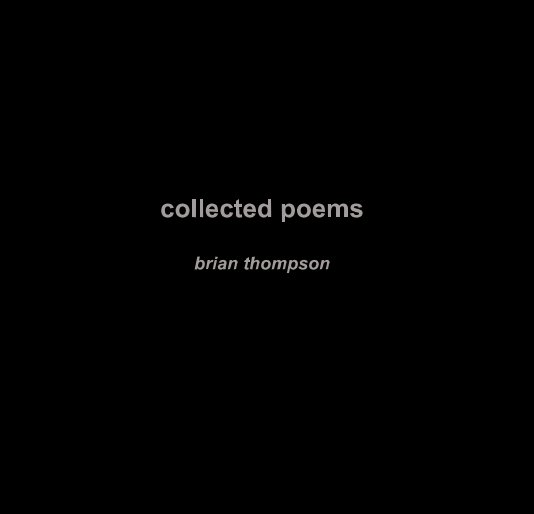 View collected poems brian thompson by brianT