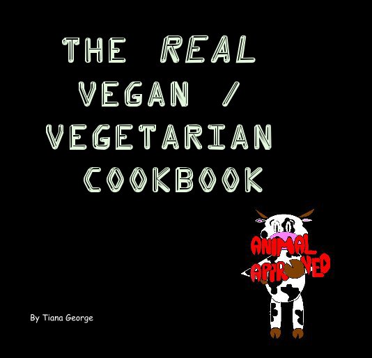 View The Real Vegan / Vegetarian Cookbook by Tiana George
