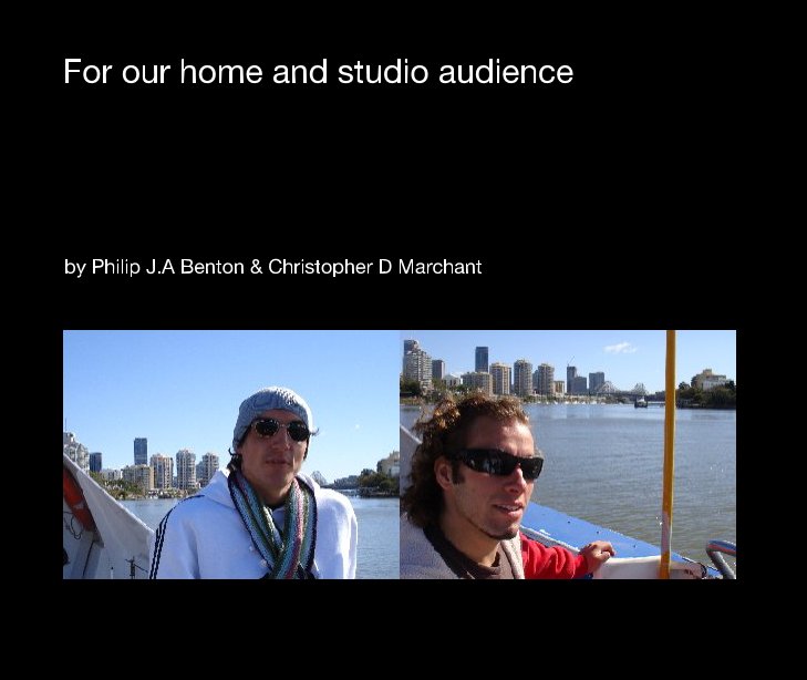 View For our home and studio audience by Philip J.A Benton & Christopher D Marchant