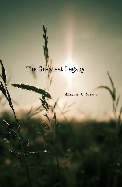 View The Greatest Legacy by Milagros R Ocampo