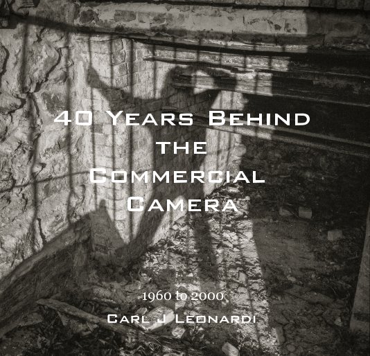 Ver 40 Years Behind the Commercial Camera por Carl J Leonardi