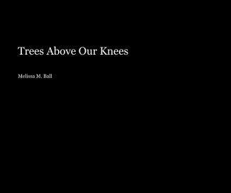 Trees Above Our Knees book cover