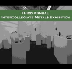 Third Annual Intercollegiate Metals Exhibition Catalog 2008 book cover