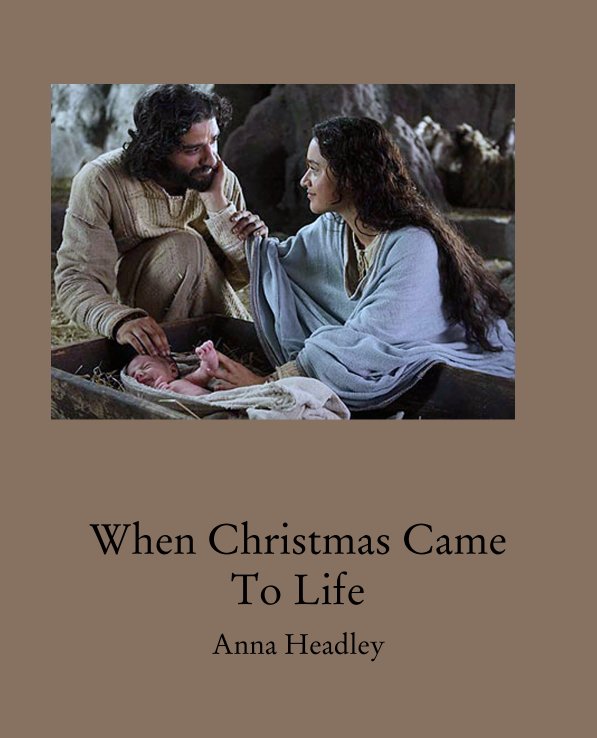 View When Christmas Came To Life by Anna Headley