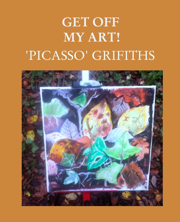 View GET OFF
 MY ART! by 'PICASSO' GRIFITHS