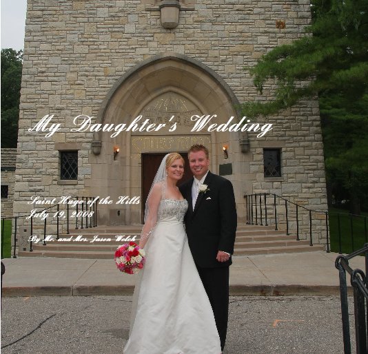 Ver My Daughter's Wedding por Mr. and Mrs. Jason Welch