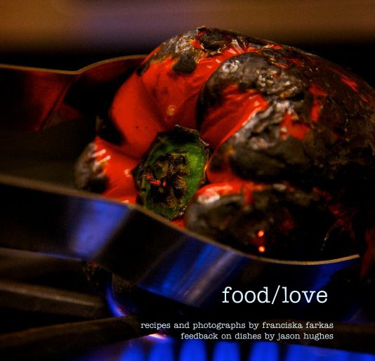 Ver food/love por recipes and photographs by franciska farkas feedback on dishes by jason hughes