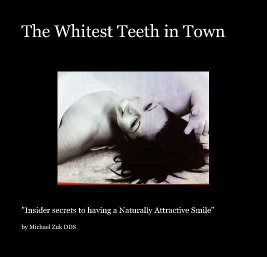 View The Whitest Teeth in Town by Michael Zuk DDS