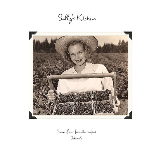 Ver Sally's Kitchen por Some of our favorite recipes Volume I