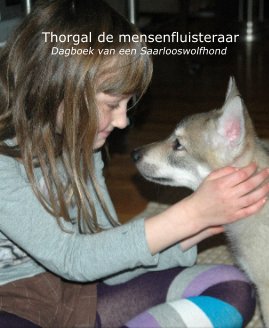 Thorgal de mensenfluisteraar Dagboek van een Saarlooswolfhond book cover