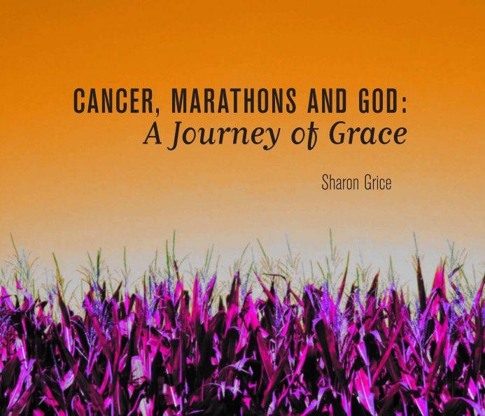 View Cancer, Marathons and God by Sharon Grice