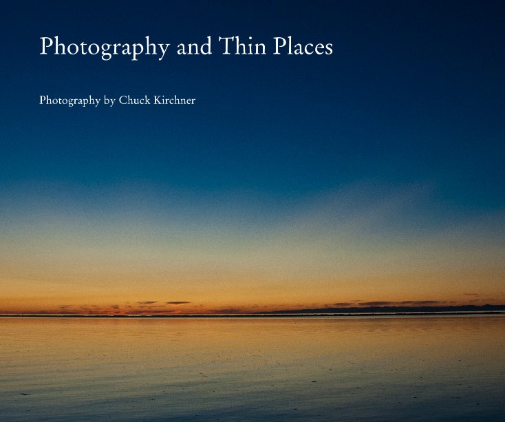 Ver Photography and Thin Places por Photography by Chuck Kirchner