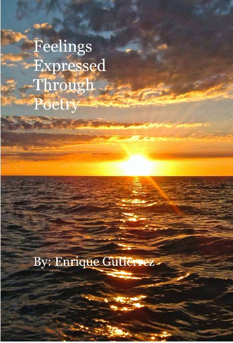 Ver Feelings Expressed Through Poetry por By: Enrique Gutierrez