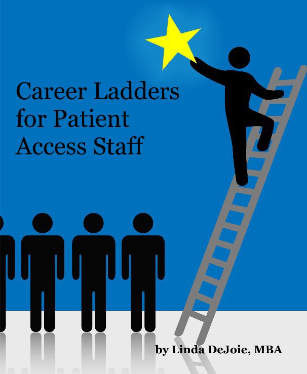 View Career Ladders for Patient Access Staff by Linda DeJoie, MBA