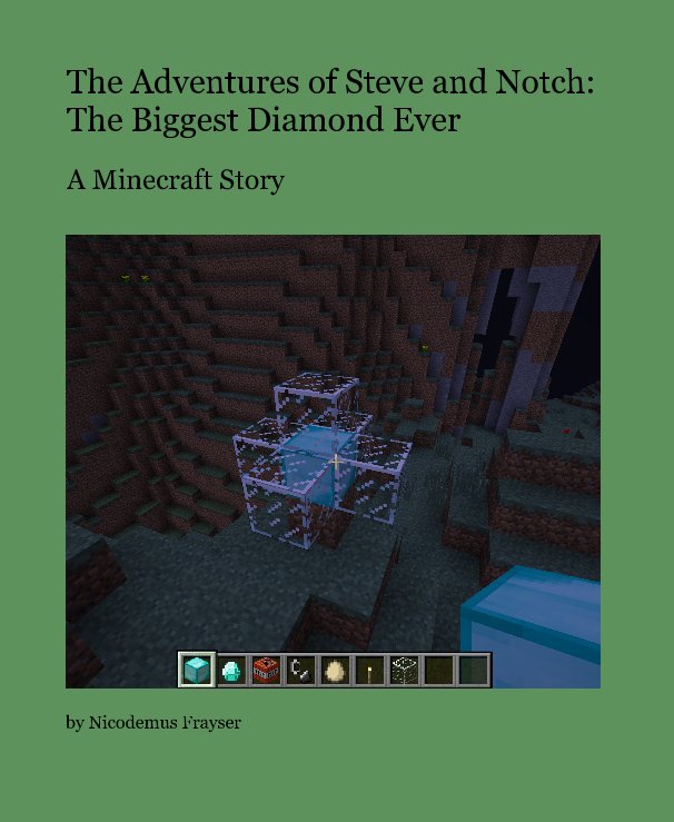 View The Adventures of Steve and Notch: The Biggest Diamond Ever by Nicodemus Frayser