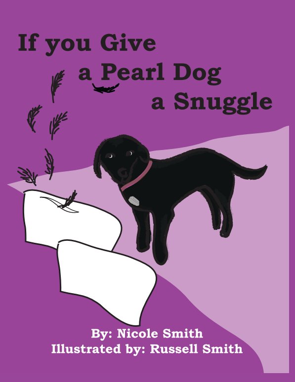 View If you Give a Pearl Dog a Snuggle by Nicole Smith