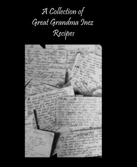 A Collection of Great Grandma Inez Recipes book cover