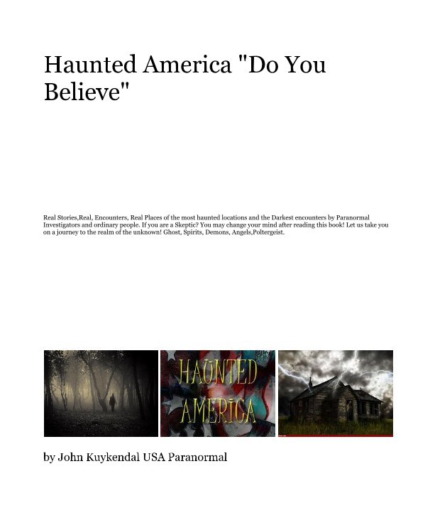 View Haunted America "Do You Believe" by John Kuykendal USA Paranormal