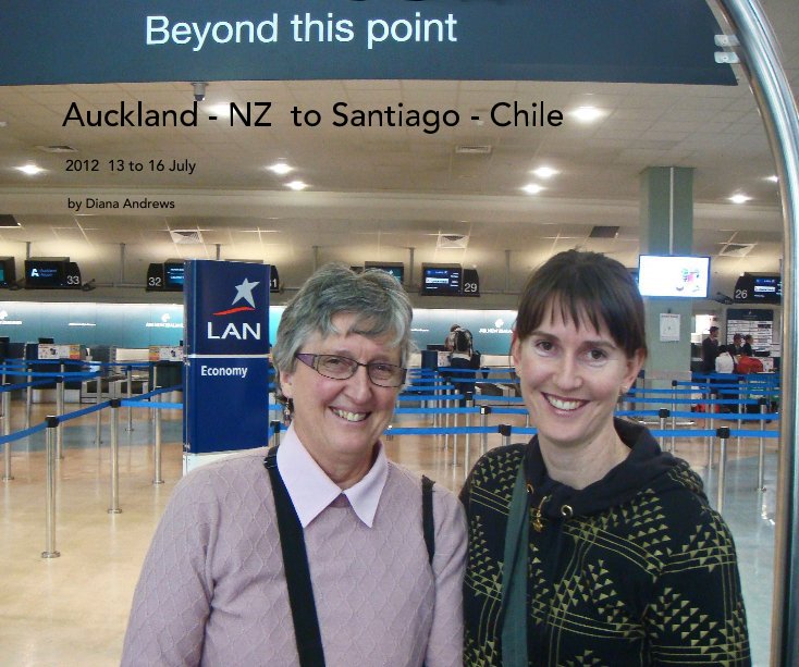View Auckland - NZ to Santiago - Chile by Diana Andrews