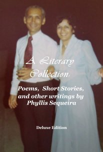 A Literary Collection: Poems, Short Stories, and other writings by Phyllis Sequeira book cover