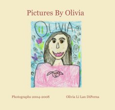 Pictures By Olivia Photographs 2004-2008 Olivia Li Lan DiPerna book cover