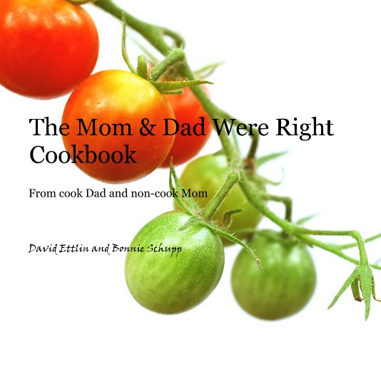View The Mom & Dad Were Right Cookbook by David Ettlin and Bonnie Schupp