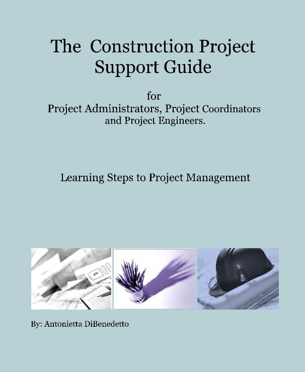 The Construction Project Support Guide for Project Administrators, Project Coordinators and Project Engineers. nach By: Antonietta DiBenedetto anzeigen