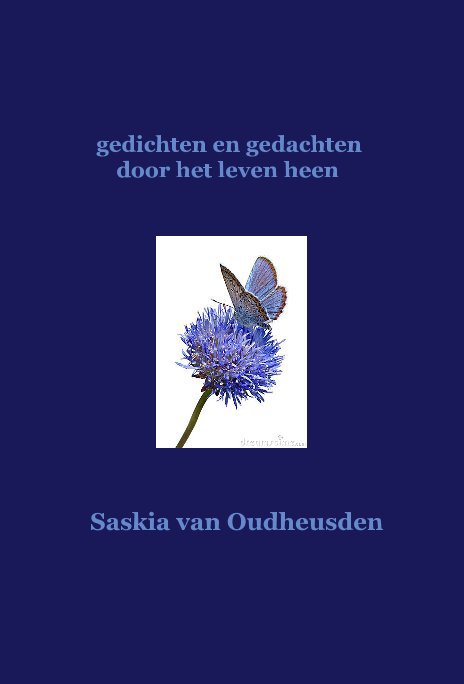 View gedichten en gedachten door het leven heen by Saskia van Oudheusden
