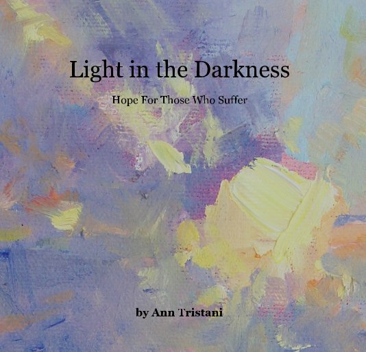 View Light in the Darkness by Ann Tristani