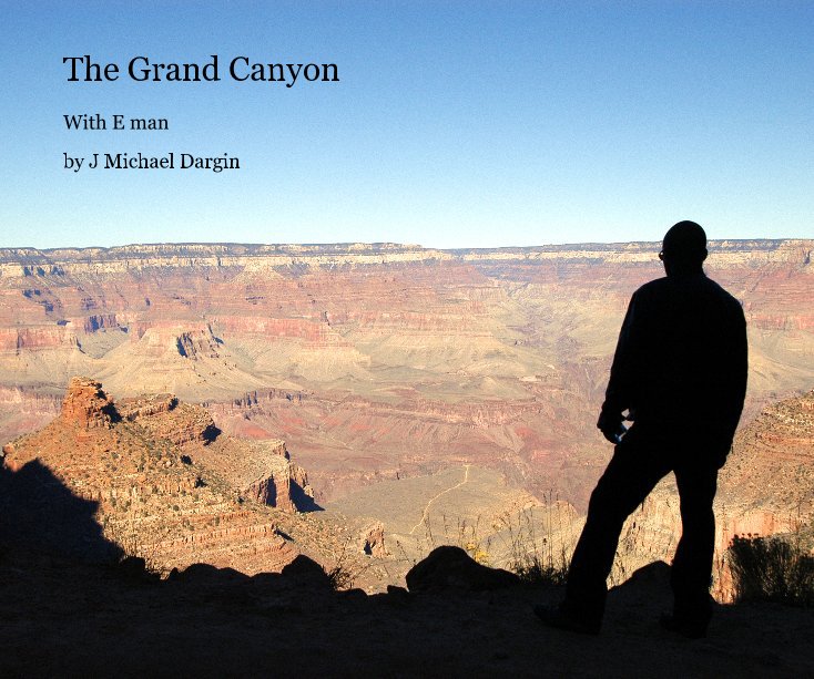 View The Grand Canyon by J Michael Dargin